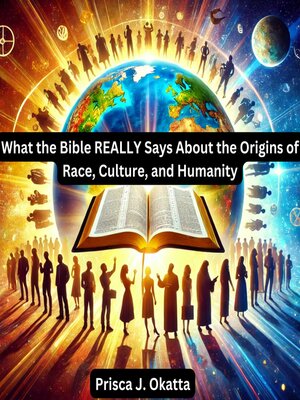 cover image of What the Bible REALLY Says About the Origins of Race, Culture, and Humanity